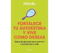 Fortalece tu autoestima y vive como deseas: Diario de ejercicios para quererte y transformar tu vida (Crecimiento personal)