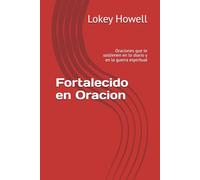 Fortalecido en Oracion: Oraciones que te sostienen en lo diario y en la guerra espiritual