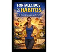 Fortalecidos por los Hábitos: Por Qué las Prácticas Diarias Superan la Simple Fijación de Metas para un Éxito Duradero