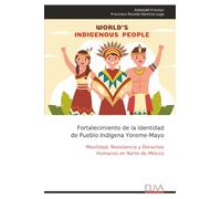 Fortalecimiento de la Identidad de Pueblo Indígena Yoreme-Mayo: Movilidad, Resistencia y Derechos Humanos en Norte de México