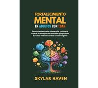Fortalecimiento mental en adultos con TDAH: Estrategias destinadas a desarrollar resiliencia, superar la desregulación emocional y lograr éxito duradero mediante cerebro neurodivergente