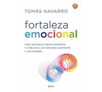 Fortaleza emocional: Toma distancia, piensa diferente y atrévete a actuar para adaptarte a los cambios (Autoayuda y superación)