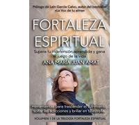 Fortaleza Espiritual, Supera tu indefensión aprendida y gana el juego de la vida: Herramientas para trascender el sufrimiento, soltar las adicciones y brillar en tu estrella