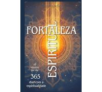 Fortaleza Espiritual: Um devocional diário unindo as principais religiões espiritualistas da humanidade, psicologia e filosofia.