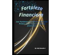 Fortaleza Financiera: Los Fundamentos del Crecimiento: Primer paso hacia la riqueza financiera