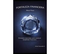 Fortaleza Financiera Nivel Plata: Principios esenciales para construir estabilidad financiera