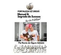 Fortaleza Ilê Orixá - Manual & Segredo Do Sucesso (ebook)