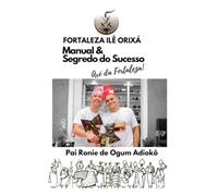 Fortaleza Ilê Orixá - Manual & Segredo do Sucesso - Guia de funcionamento