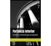 Fortaleza Interior: Estoicismo y motivación para una vida plena