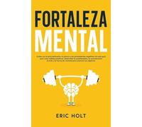 Fortaleza Mental: Acaba con la procrastinación, la pereza y los pensamientos negativos con esta guía para crear hábitos positivos, desarrollar la ... y Autodisciplina Para el Éxito Personal)