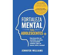 Fortaleza mental para adolescentes: ¡Cómo desarrollar una mentalidad, un carácter y una personalidad resilientes libre de temores, estrés y ansiedad! (2)