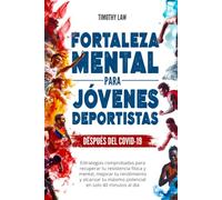 Fortaleza mental para jóvenes deportistas: Estrategias comprobadas para recuperar tu resistencia física y mental, mejorar tu rendimiento y alcanzar tu máximo potencial en solo 40 minutos al día