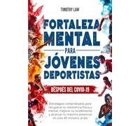 Fortaleza mental para jóvenes deportistas: Estrategias comprobadas para recuperar tu resistencia física y mental, mejorar tu rendimiento y alcanzar tu máximo potencial en solo 40 minutos al día