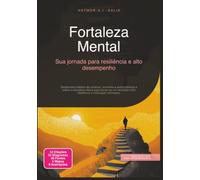 Fortaleza Mental: Sua jornada para resiliência e alto desempenho (Desenvolvimento pessoal)