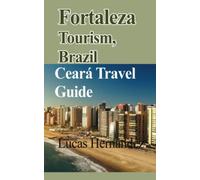 Fortaleza Tourism, Brazil: Ceará Travel Guide
