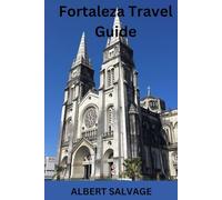 Fortaleza Travel Guide: Uncover the Charm of Fortaleza: A Traveler's Guide to Brazil's Northeast