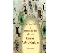Fortalezas y Debilidades de las Casas Astrológicas (Colección de obras de Carneado)