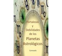 Fortalezas y Debilidades de los Planetas Astrológicos (Colección de obras de Carneado)