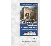 Fortalezas y poder político : castillos del reino de Toledo