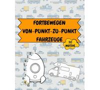 Fortbewegen Von-Punkt-zu-Punkt Fahrzeuge: Kindermalbuch zum Malen nach Zahlen
