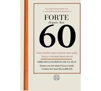Forte depois dos 60: Guia científico para construir mais saúde, força e vitalidade depois dos 60