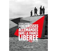 Forteresses allemandes dans la France libérée: Une histoire illustrée