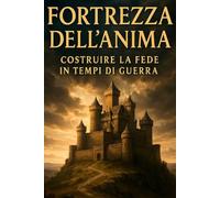 Fortezza dell’anima: Costruire la fede in tempi di guerra