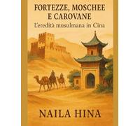Fortezze, Moschee e Carovane: l’eredità Musulmana in Cina