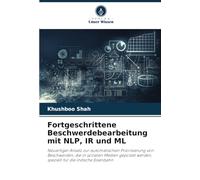 Fortgeschrittene Beschwerdebearbeitung mit NLP, IR und ML: Neuartiger Ansatz zur automatischen Priorisierung von Beschwerden, die in sozialen Medien ... werden, speziell für die indische Eisenbahn