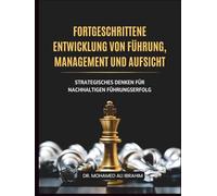 Fortgeschrittene Entwicklung von Führung, Management und Aufsicht: Strategisches Denken für nachhaltigen Führungserfolg