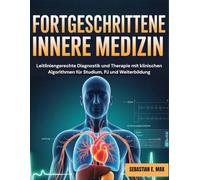 Fortgeschrittene Innere Medizin: Leitliniengerechte Diagnostik und Therapie mit klinischen Algorithmen für Studium, PJ und Weiterbildung