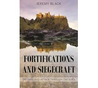 Fortifications and Siegecraft: Defense and Attack through the Ages