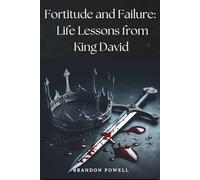 Fortitude and Failure: Life Lessons from King David