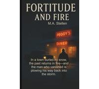 Fortitude and Fire: In a town buried by snow, the past returns in fire-and the man who vanished is plowing his way back into the storm.