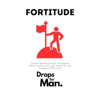 Fortitude: Como Desenvolver Coragem Emocional e Força Interior em Tempos Difíceis