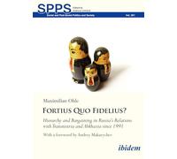 Fortius Quo Fidelius?: Hierarchy and Bargaining in Russia’s Relations with Transnistria and Abkhazia since 1991 (Soviet and Post-Soviet Politics and Society)