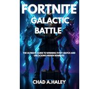Fortnite Galactic Battle: The Ultimate Guide to Winning Every Match and Unlocking Hidden Rewards
