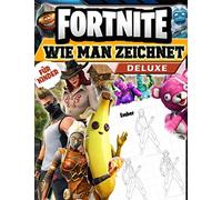 Fortnite Wie Man Zeichnet: Wie Man Zeichnet Fortnite Beste Zeichen: Zeichenheft Mit Inoffiziellen Illustrationen Deluxe Edition