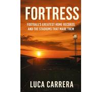 Fortress: Football's Greatest Home Records and the Stadiums That Made Them