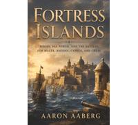 Fortress Islands: Sieges, Sea Power, and the Battles for Malta, Rhodes, Cyprus, and Crete