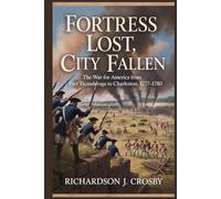 Fortress Lost, City Fallen: The War for America from Fort Ticonderoga to Charleston, 1777-1780
