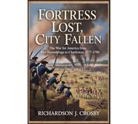 Fortress Lost, City Fallen: The War for America from Fort Ticonderoga to Charleston, 1777-1780