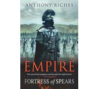 Fortress of Spears: Empire III : The iconic historical adventure series from SUNDAY TIMES bestseller Anthony Riches (Empire series)
