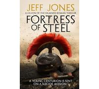 Fortress of Steel: A young centurion is sent on a suicide mission... (Legion of the Damned Roman Thrillers)
