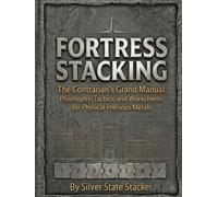 FORTRESS STACKING: The Contrarian's Guide to Real Money in a Paper World (Fortress Stacking: Mastering Gold & Silver Stacking for Wealth Protection)