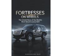 FORTRESSES ON WHEELS: The Untold Story of the World’s Most Secure Luxury SUVs (Legends of Luxury: The Untold Histories of Iconic Automobiles)
