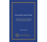 Fortschritt und Armut: eine Untersuchung über die Ursache der industriellen Krisen und der Zunahme der Armut bei zunehmendem Reichtum