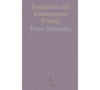 Fortschritt und konservatives Prinzip: Analyse der Debatten um Staat, Verwaltung und Bildung in Österreich im historischen Kontext