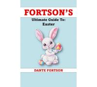 Fortson's Ultimate Guide To: Easter (Fortson's Handbooks For The Holidays)