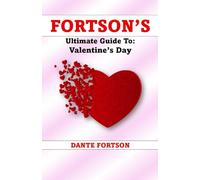 Fortson's Ultimate Guide To: Valentine's Day (Fortson's Handbooks For The Holidays)